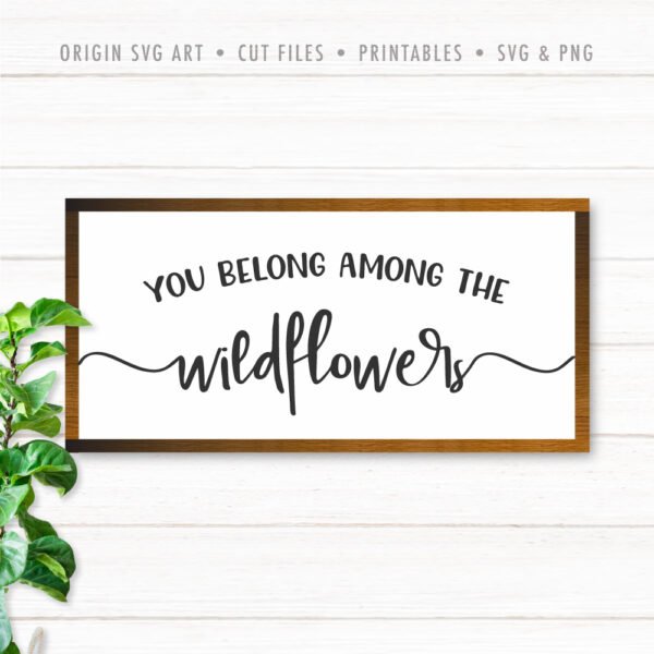 You Belong Among The Wildflowers SVG