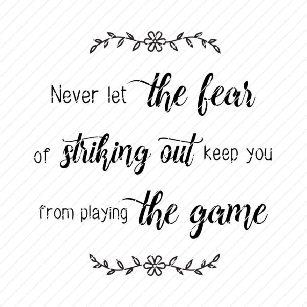 Never Let The Fear Of Striking Out Keep You From Playing The Game SVG