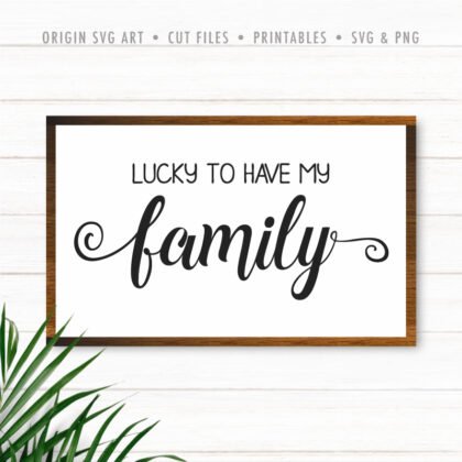 Lucky To Have My Family SVG