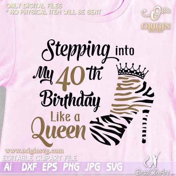 Stepping Into My 40th Birthday Queen And Squad Cut Files Origin Svg Art