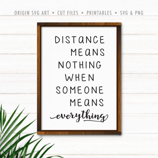 Distance Means Nothing When Someone Means Everything SVG
