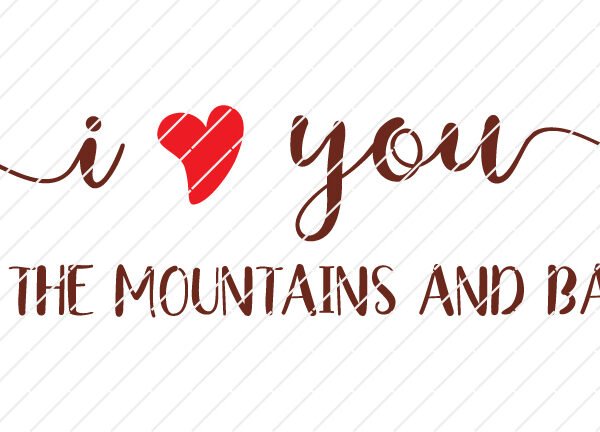 I Love You To The Mountains And Back SVG