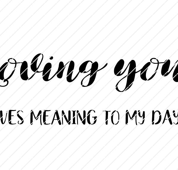 Loving You Gives Meaning To My Days SVG