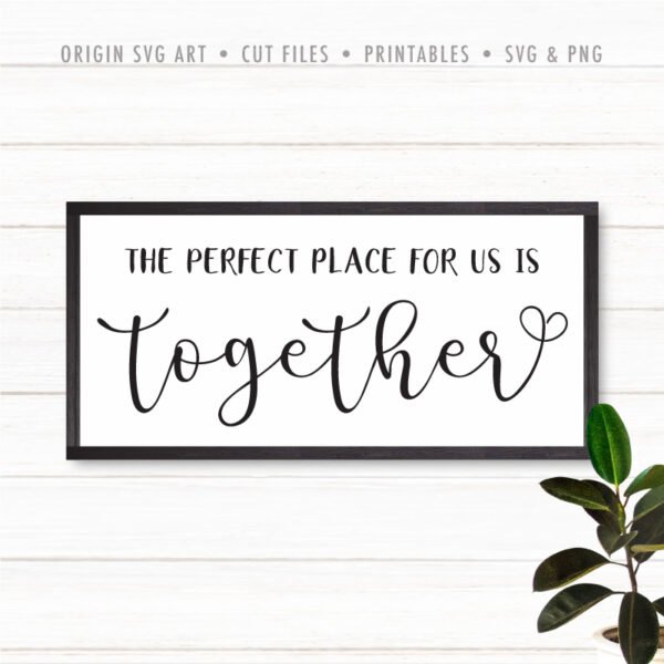 The Perfect Place For Us Is Together SVG