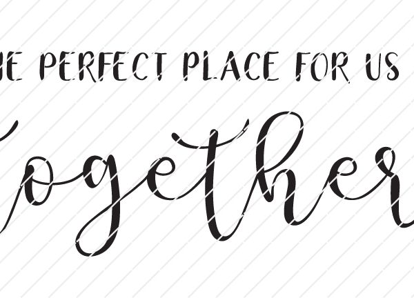 The Perfect Place For Us Is Together SVG