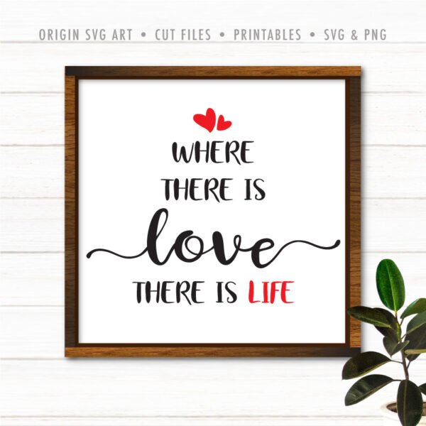 Where There Is Love There Is Life SVG