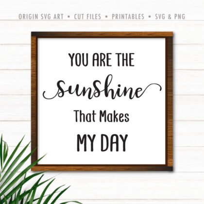 You Are The Sunshine That Makes My Day SVG