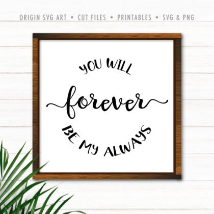 You Will Forever Be My Always SVG