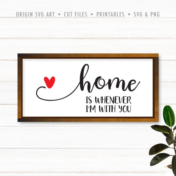 Home Is Whenever I'm With You SVG