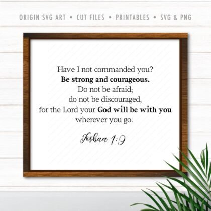 Have I not commanded you? Be strong and courageous, Joshua 1 : 9 SVG PNG