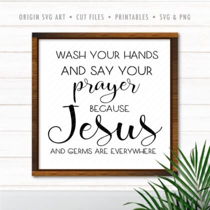 Wash your hands and say your prayer because Jesus and germ everywhere