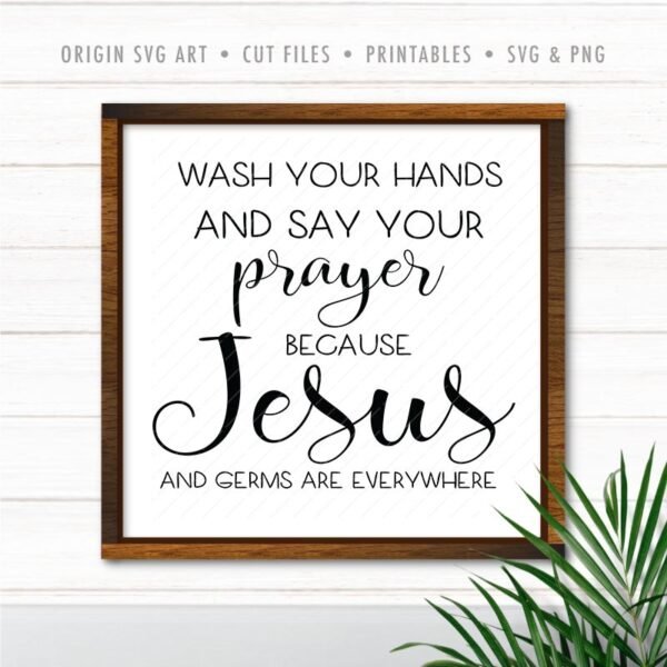 Wash your hands and say your prayer because Jesus and germ everywhere