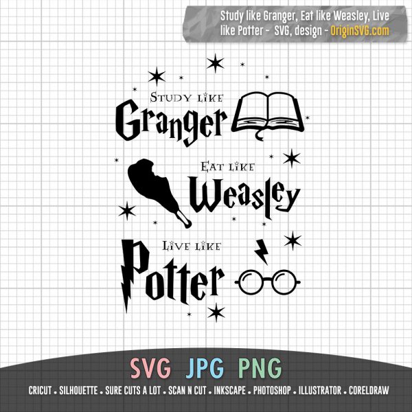 Study like Granger Eat like Weasley Live like Potter