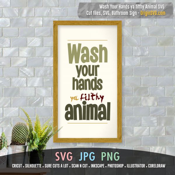 Wash Your Hands Ya Filthy Animal SVG Bathroom Decor